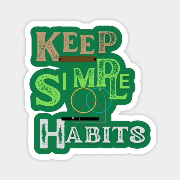 keep simple  habits t shirt Magnet by gorgeous wall art