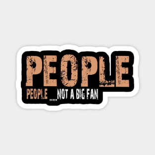 People not a big fan Magnet