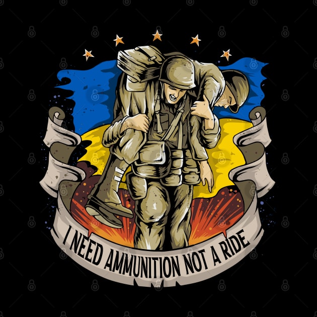 I Need Ammunition Not a Ride | Ukraine Pride Merch by Franstyas