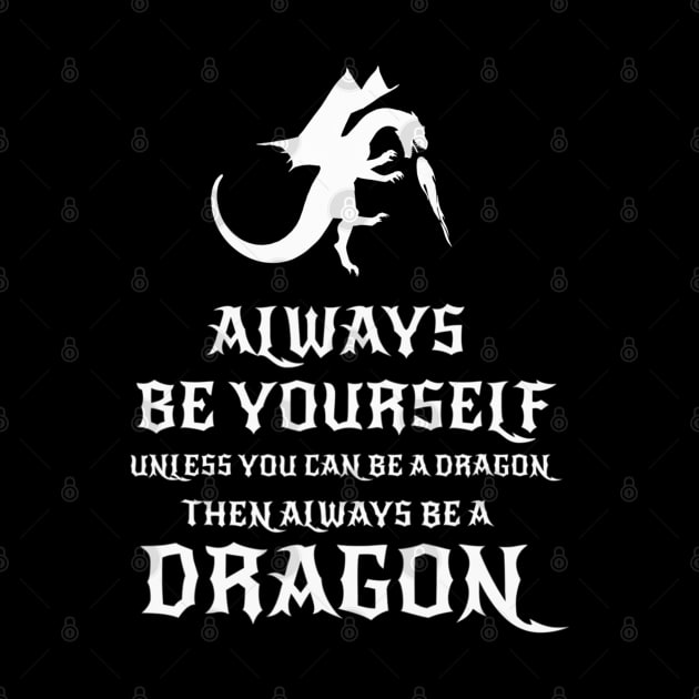 Always Be Yourself Dragon - Gift for Dragon Lovers by cedricchungerxc