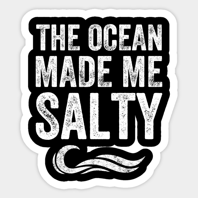 The ocean made me salty - Salty Bitch - Sticker