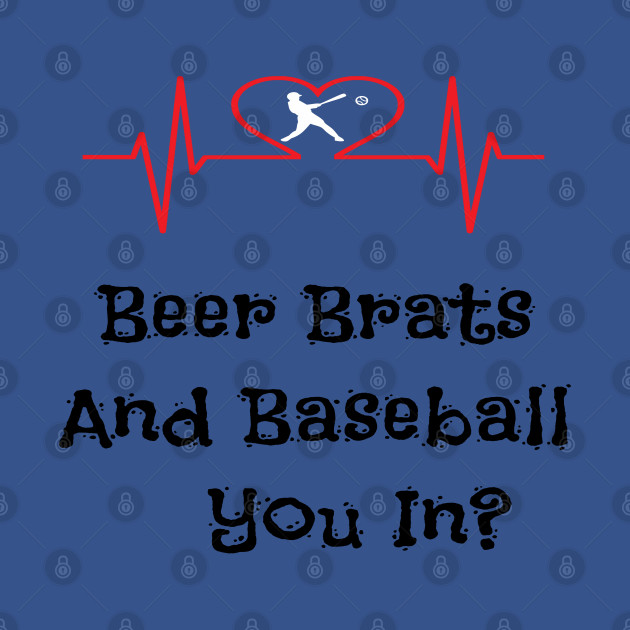 Discover Beer Brats And Baseball You In ? - Baseball Design - T-Shirt