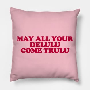May All Your Delulu Come Trululu Unisex Pillow