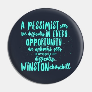 A Pessimist sees the difficulty in every opportunity, an optimist sees the opportunity in every Pin