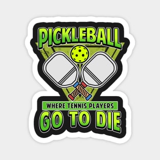 Pickleball Gifts Where Tennis Players Go To Die Magnet