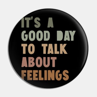 It's A Good Day to Talk About Feelings Pin