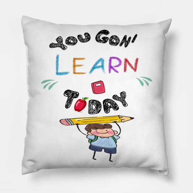 You Gon' Learn Today - Teacher Shirt , Funny Teacher Shirt , You Gonna Learn Today , You gon learn today shirt , Teacher Gift with Student T-Shirt Pillow by Awareness of Life
