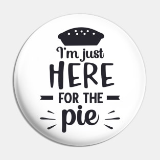 I'm Just Here for the Pie Pin