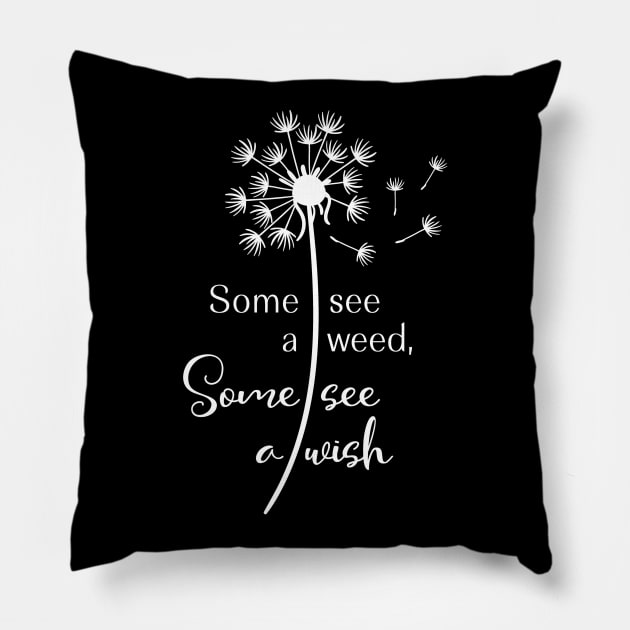 Dandelion Some See a Weed Some See a Wish Making a Wish Make a Wish Pillow by StacysCellar