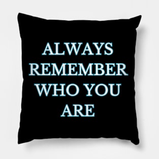 always remember who you are Pillow