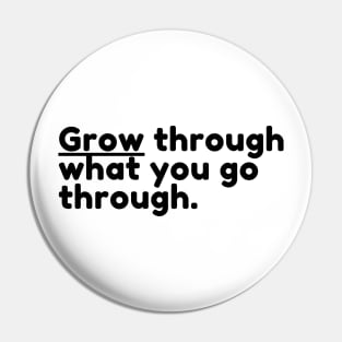 "Grow through what you go through." Text Pin