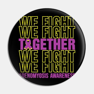 Adenomyosis Awareness We Fight Together Pin