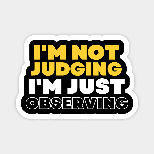 I'm Not Judging I'm Assessing, I'm Not Judging I'm Just Observing Magnet by Intellectual Asshole