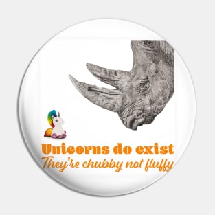 Unicorns do Exist, They're Chubby not Fluffy Pin