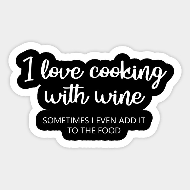 I Love Cooking With Wine Wine Mom Sticker Teepublic Uk