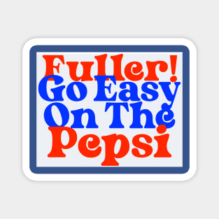 Fuller! Go Easy On The Pepsi Home Alone Quote Magnet