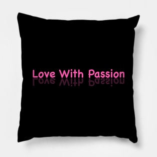 Love with passion Pillow