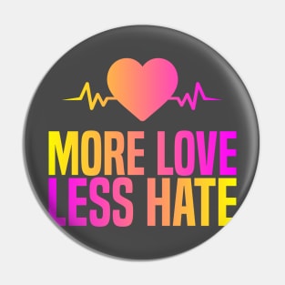 More Love Less Hate Pin