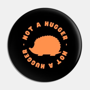 Not a Hugger (Hedgehog) Pin