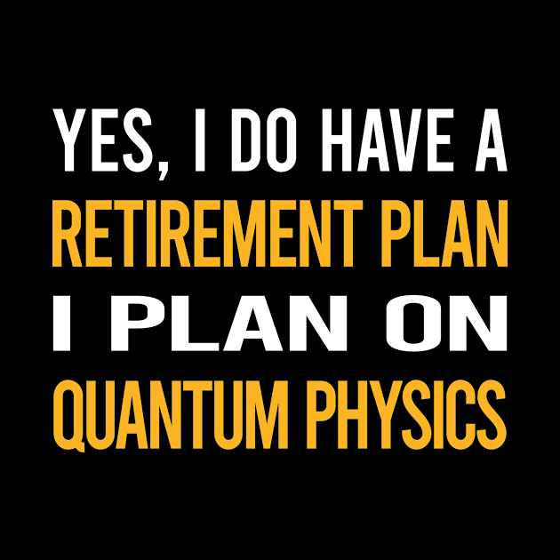 Funny My Retirement Plan Quantum Physics by relativeshrimp