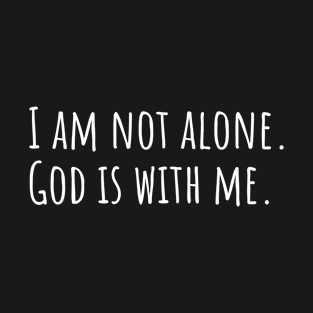 I am not alone God is with me T-Shirt