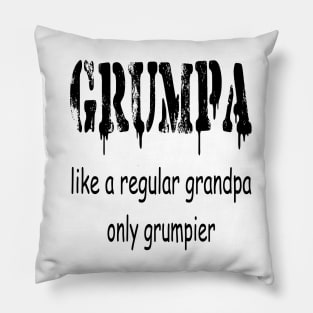 GRUMPA LIKE A REGULAR GRANDPA ONLY GRUMPIER , Funny grandpa , gift for grandpa, grandpa shirt, grandfather shirt, Pillow