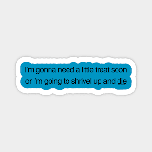 i'm gonna need a little treat Magnet