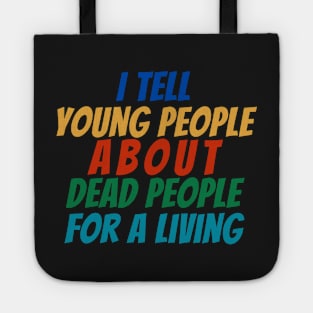 I Tell young people About Dead people For a living Tote