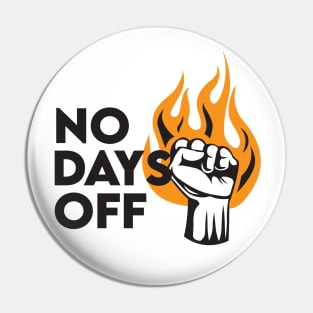 No Days Off Pin