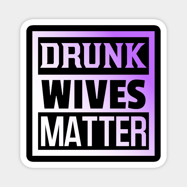 Drunk Wives Matter, Funny Adulting, Sarcasm, Couples Matching, Valentines 2024, Funny Christmas Gifts 2023, Mothers Day 2024, Fathers Day 2024 Magnet by sarcasmandadulting