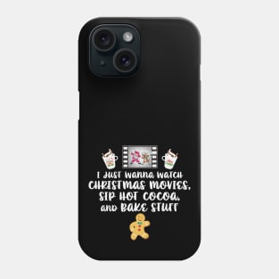I just Wanna Watch Christmas Movies Sip Hot Cocoa Bake Stuff Phone Case