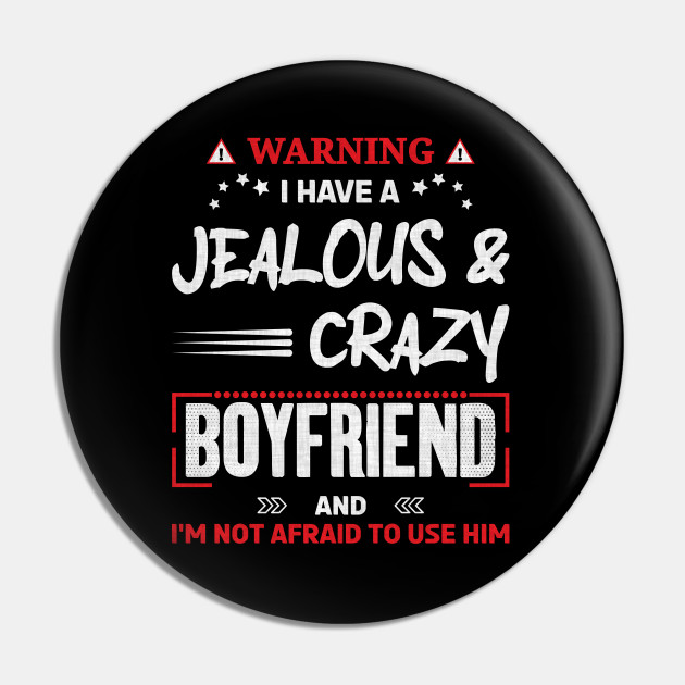 Warning I have a Jealous and Crazy Boyfriend Funny Girlfriend Quotes Gift - Funny Boyfriend And Girlfriend Memes - Pin | TeePublic Warning I have a Jealous and Crazy Boyfriend Funny Girlfriend Quotes Gift - Funny Boyfriend And Girlfriend Memes - Pin | TeePublic
