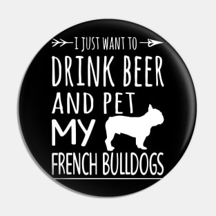 Drink Beer Pet My French Bulldogs Pin