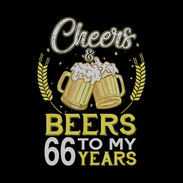 Cheers And Beers To My 66 Years Old 66th Birthday Gift by teudasfemales