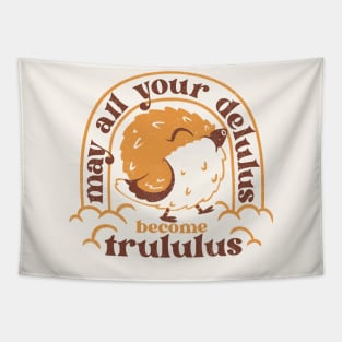 May All your delulus become trululus - funny delulu shirt Tapestry