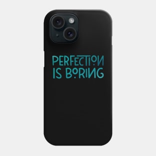 Perfection is boring Phone Case