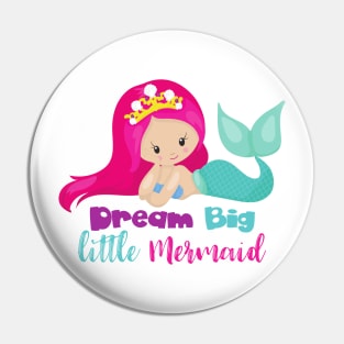 Cute Mermaid, Pink Hair, Dream Big Little Mermaid Pin