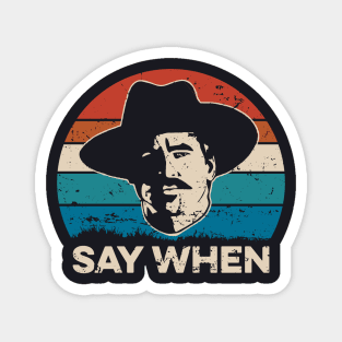 Say When - Tombstone Magnet