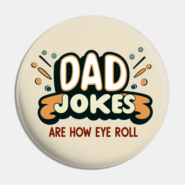 Dad Jokes Are How Eye Roll Pin by AlephArt