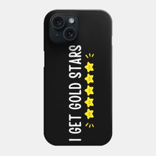 Funny school - I Get Gold Stars Phone Case