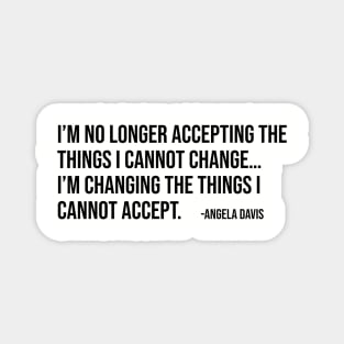 I’m no longer accepting the things I cannot change, Angela Davis, Black History, Black Panther Party Magnet