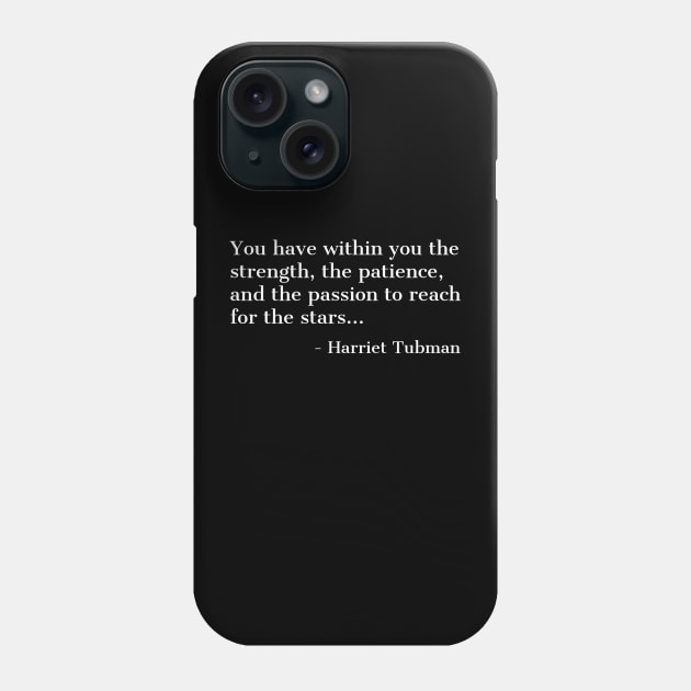 Black History, Harriet Tubman Quote, you have within you the strength,the patience,and the passion, African American Phone Case by UrbanLifeApparel