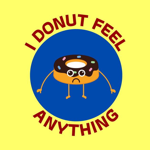 I Donut Feel Anything | Donut Pun by Allthingspunny