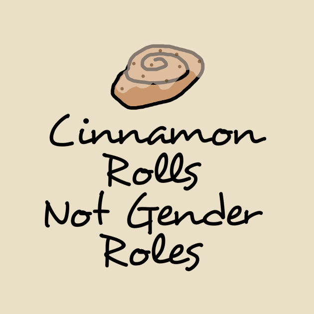 Cinnamon Rolls not Gender Roles by bubbsnugg