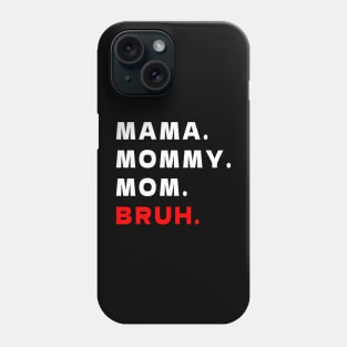 MAMA MOMMY. MOM. BRUH. Phone Case