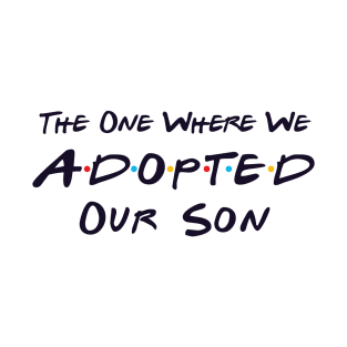 The One Where We Adopted Our Son T-Shirt