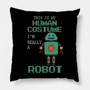 This Is My Human Costume I'm Really A Robot Halloween Pillow