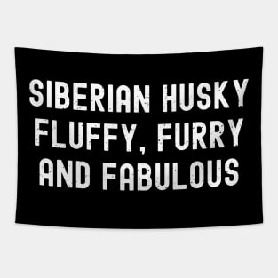 Siberian Husky Fluffy, Furry, and Fabulous Tapestry