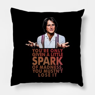 You're only given a little spark of madness Pillow