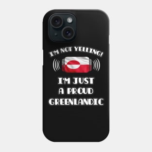 I'm Not Yelling I'm A Proud Greenlandic - Gift for Greenlandic With Roots From Greenland Phone Case